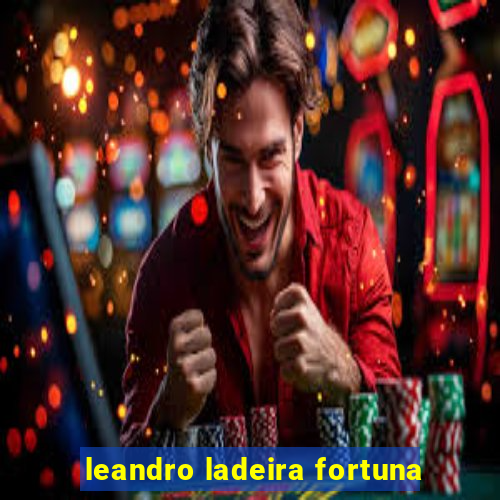 leandro ladeira fortuna